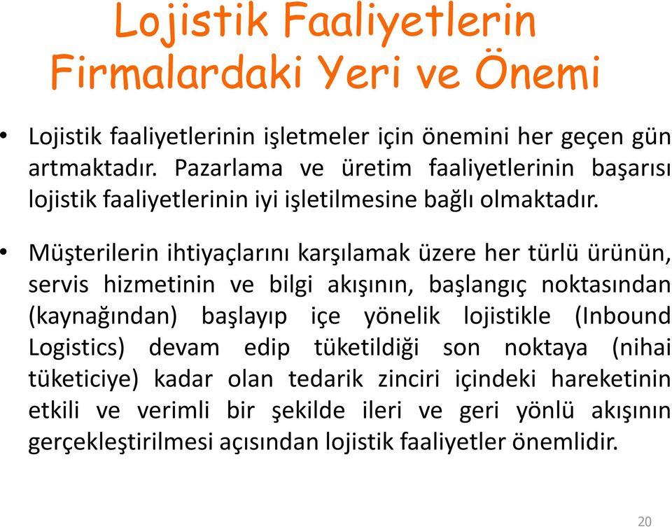 Müşterilerin ihtiyaçlarını karşılamak üzere her türlü ürünün, servis hizmetinin ve bilgi akışının, başlangıç noktasından (kaynağından) başlayıp içe yönelik