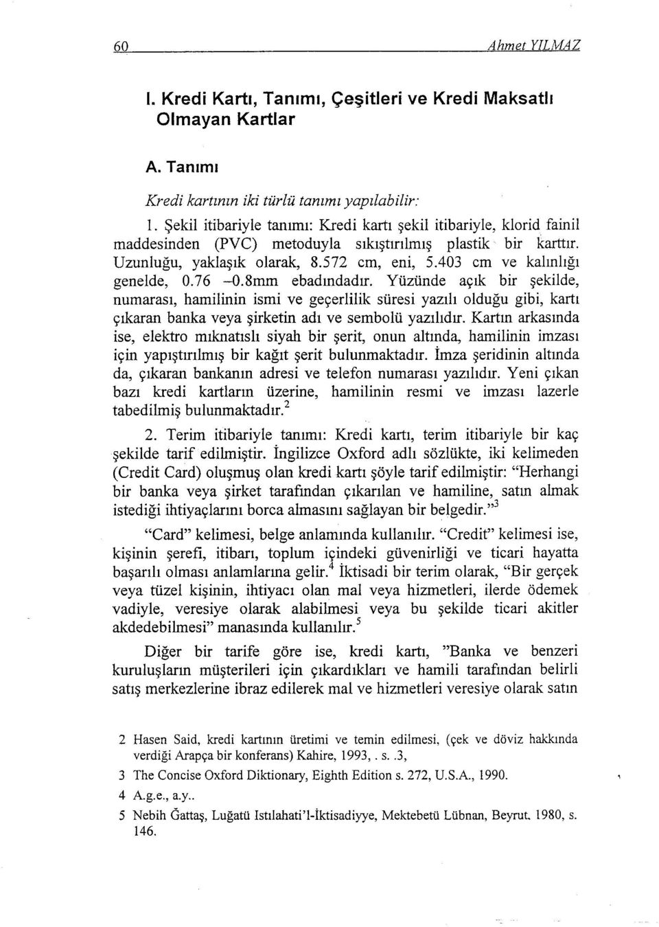 403 cm ve kalınlığı genelde, 0.76-0.8mm ebadındadır.