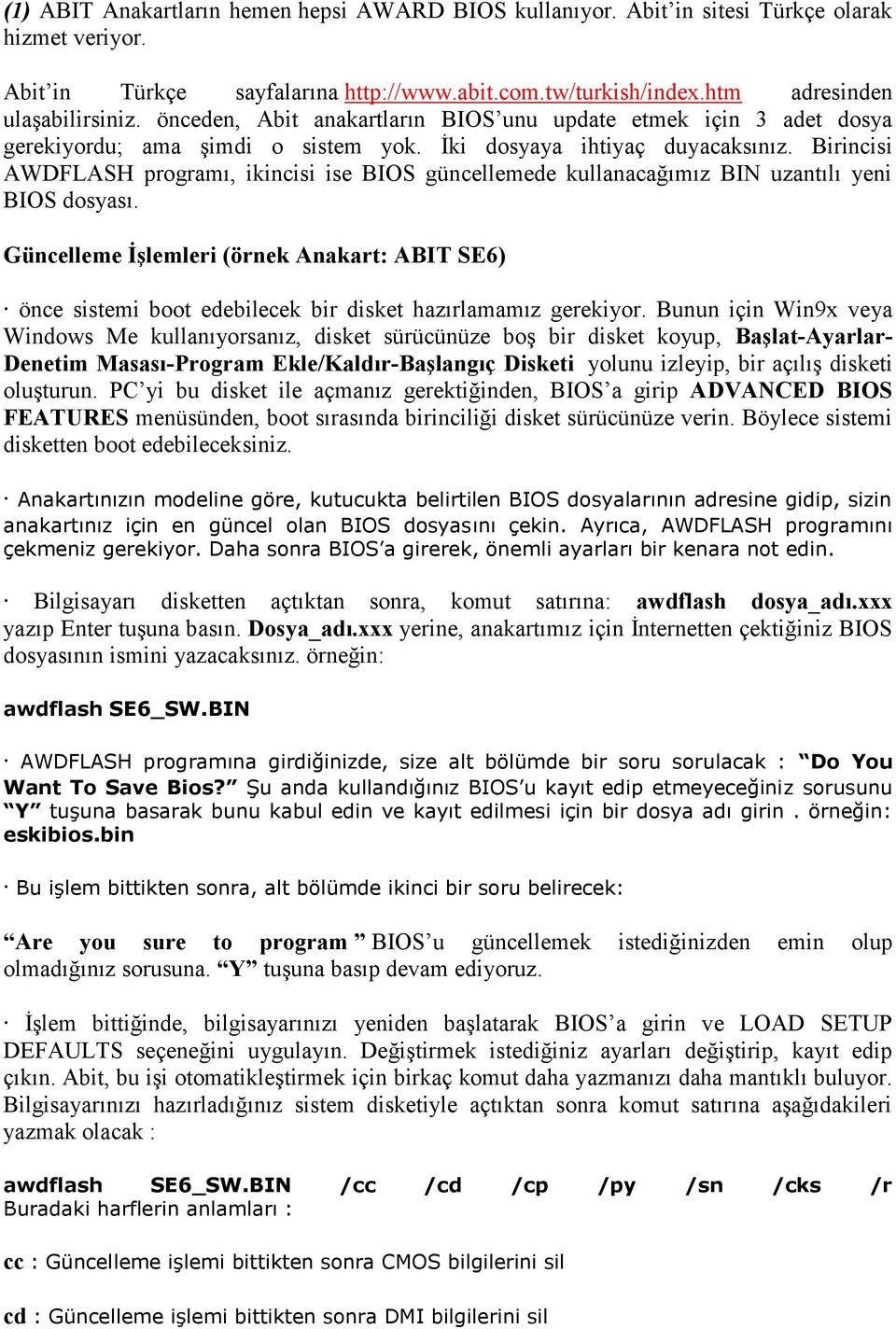 Birincisi AWDFLASH programı, ikincisi ise BIOS güncellemede kullanacağımız BIN uzantılı yeni BIOS dosyası.