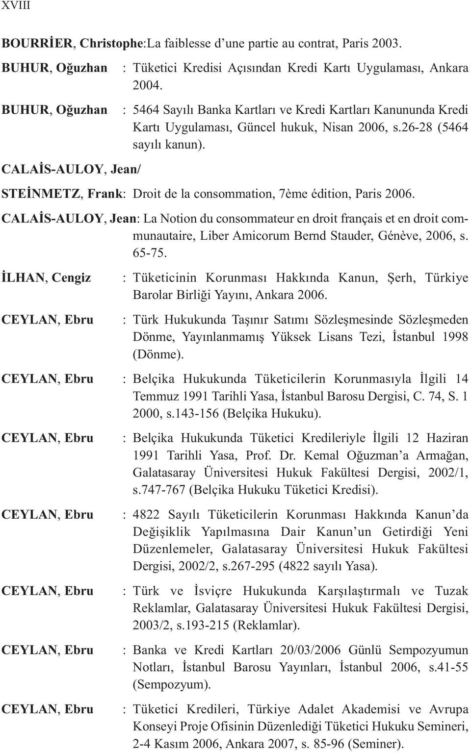 STEİNMETZ, Frank: Droit de la consommation, 7ème édition, Paris 2006.
