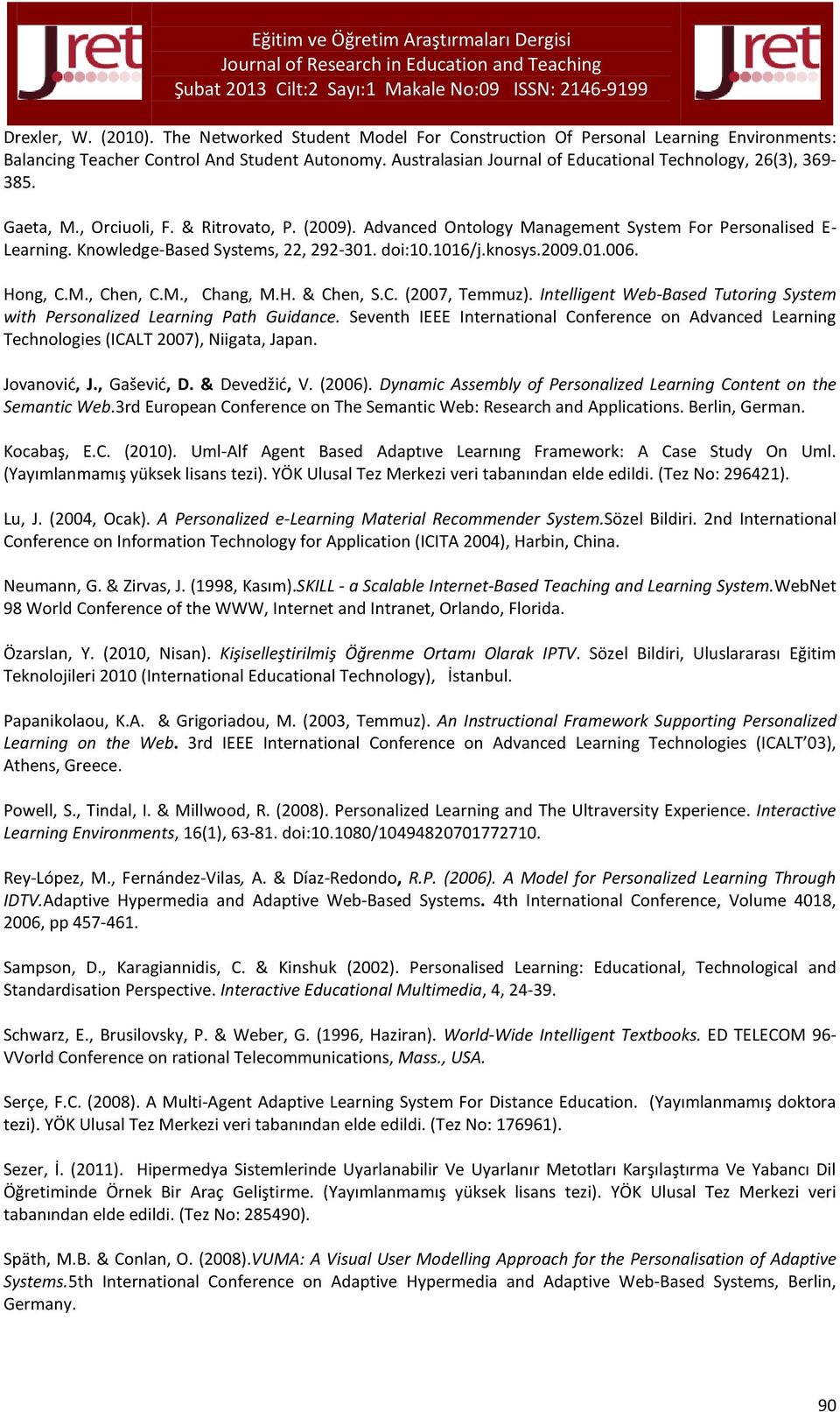 Knowledge-Based Systems, 22, 292-301. doi:10.1016/j.knosys.2009.01.006. Hong, C.M., Chen, C.M., Chang, M.H. & Chen, S.C. (2007, Temmuz).