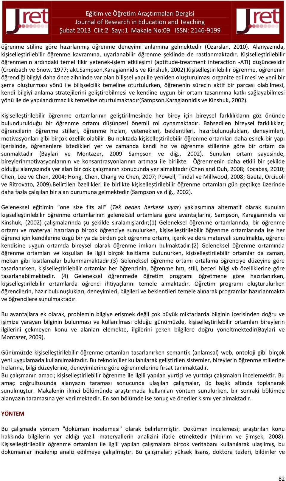 Kişiselleştirilebilir öğrenme, öğrenenin öğrendiği bilgiyi daha önce zihninde var olan bilişsel yapı ile yeniden oluşturulması organize edilmesi ve yeni bir şema oluşturması yönü ile bilişselcilik