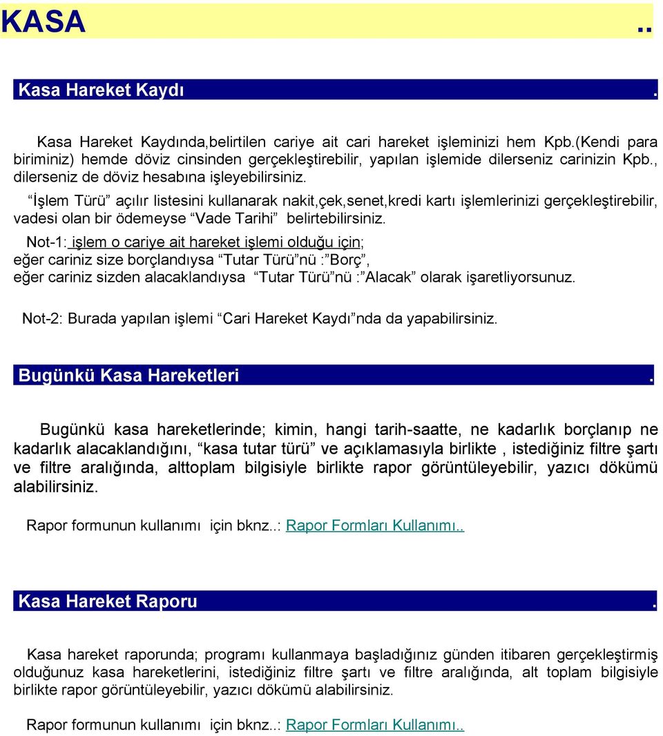 İşlem Türü açılır listesini kullanarak nakit,çek,senet,kredi kartı işlemlerinizi gerçekleştirebilir, vadesi olan bir ödemeyse Vade Tarihi belirtebilirsiniz.