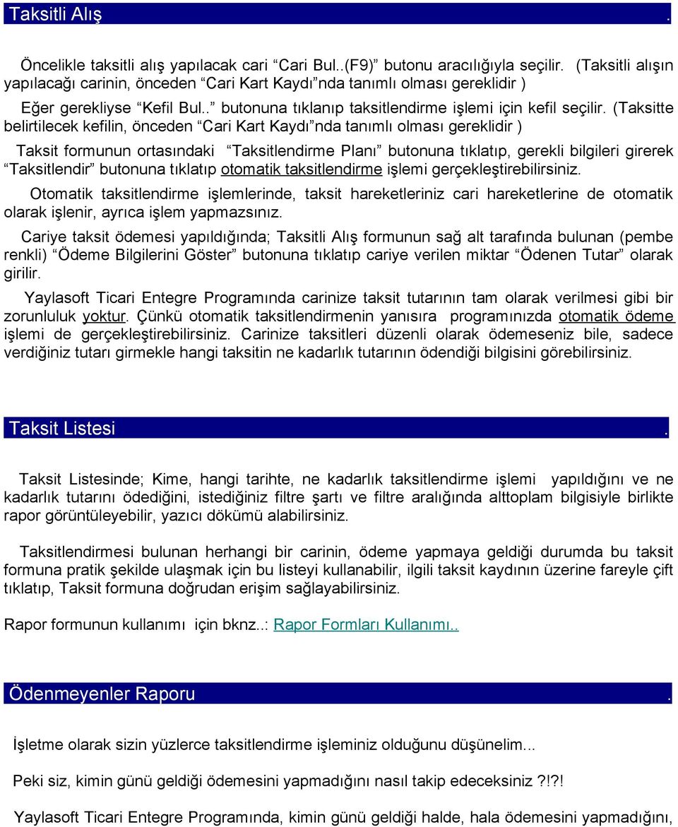 (Taksitte belirtilecek kefilin, önceden Cari Kart Kaydı nda tanımlı olması gereklidir ) Taksit formunun ortasındaki Taksitlendirme Planı butonuna tıklatıp, gerekli bilgileri girerek Taksitlendir