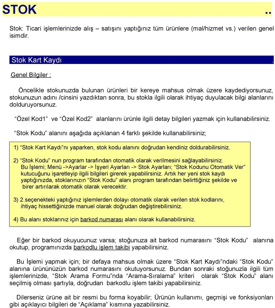 alanlarını dolduruyorsunuz. Özel Kod1 ve Özel Kod2 alanlarını ürünle ilgili detay bilgileri yazmak için kullanabilirsiniz.