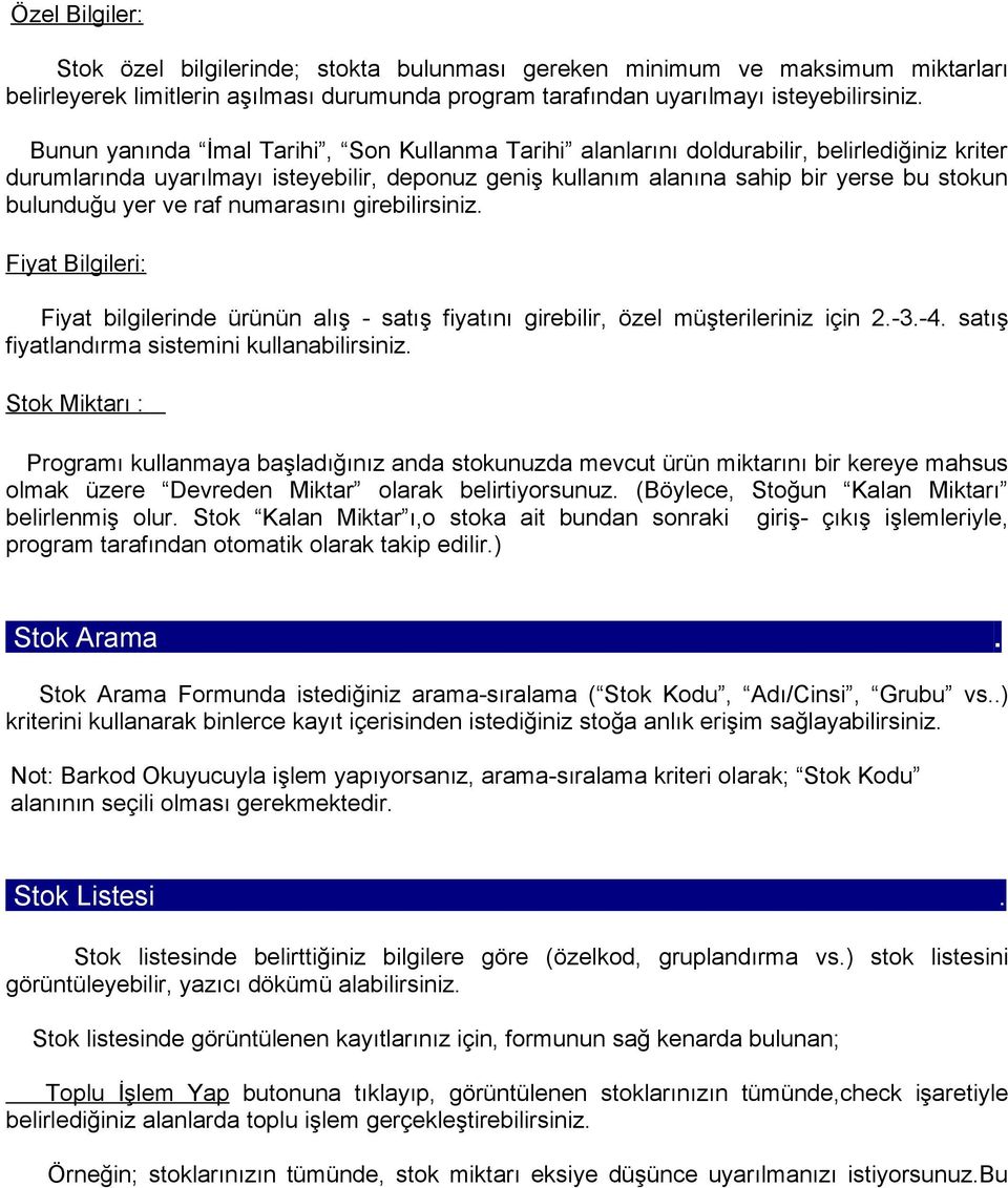 yer ve raf numarasını girebilirsiniz. Fiyat Bilgileri: Fiyat bilgilerinde ürünün alış - satış fiyatını girebilir, özel müşterileriniz için 2.-3.-4. satış fiyatlandırma sistemini kullanabilirsiniz.