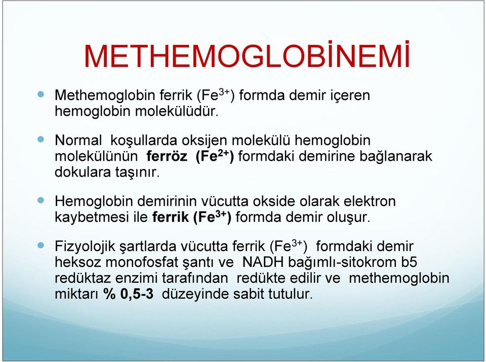 Hemoglobin demirinin vücutta okside olarak elektron kaybetmesi ile ferrik (Fe 3+ ) formda demir oluşur.