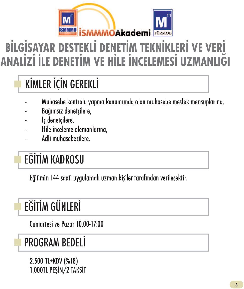 EĞİTİM KADROSU Eğitimin 144 saati uygulamalı uzman kişiler tarafından verilecektir.