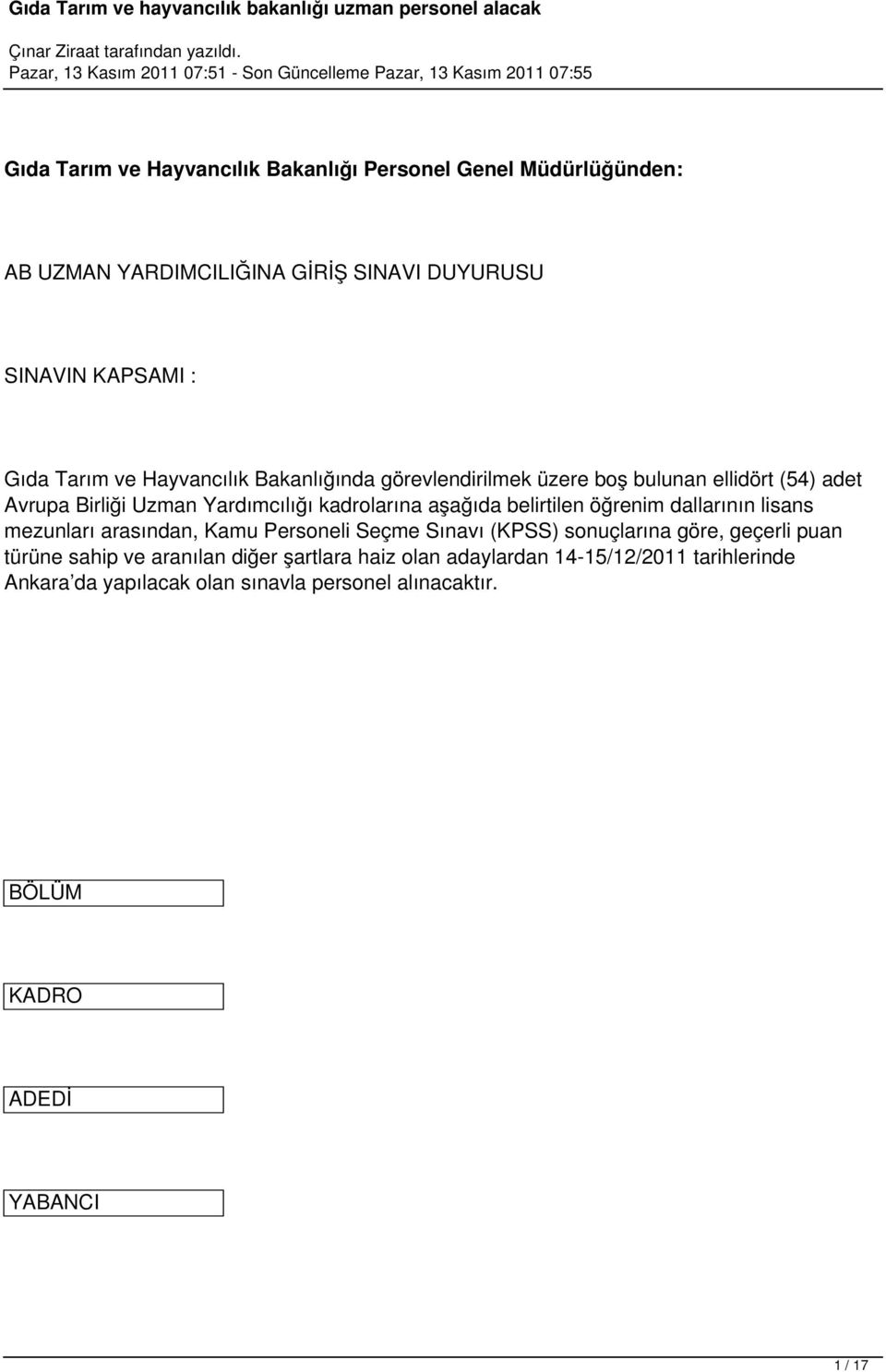 öğrenim dallarının lisans mezunları arasından, Kamu Personeli Seçme Sınavı (KPSS) sonuçlarına göre, geçerli puan türüne sahip ve aranılan diğer