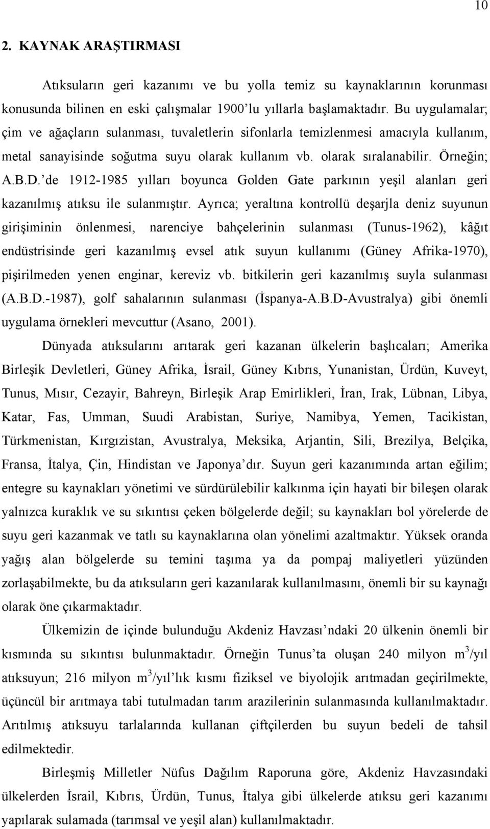 de 1912-1985 yılları boyunca Golden Gate parkının yeşil alanları geri kazanılmış atıksu ile sulanmıştır.