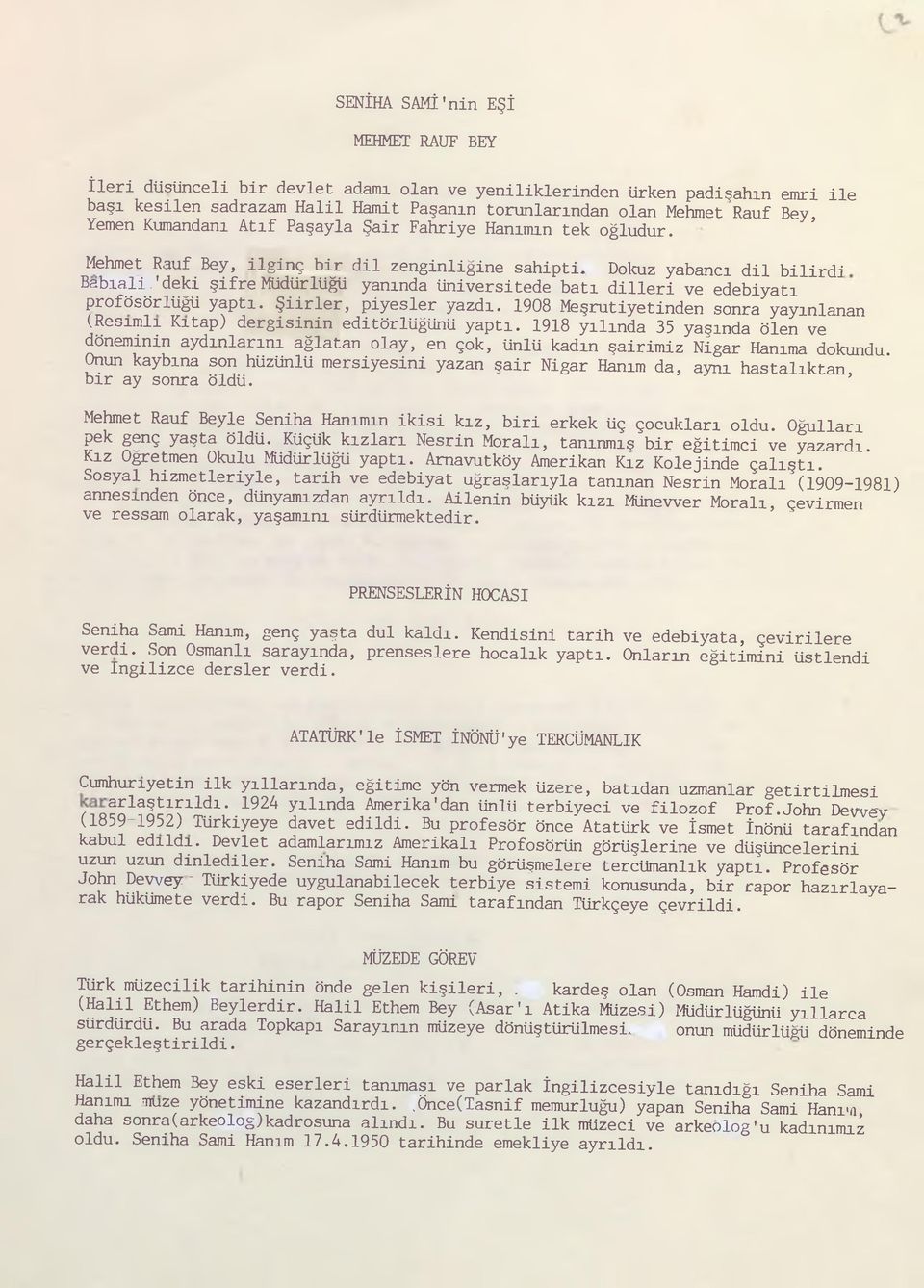 'deki şifre Müdürlüğü yanında üniversitede batı dilleri ve edebiyatı profösörlüğü yaptı. Şiirler, piyesler yazdı. 1908 Meşrutiyetinden sonra yayınlanan (Resimli Kitap) dergisinin editörlüğünü yaptı.