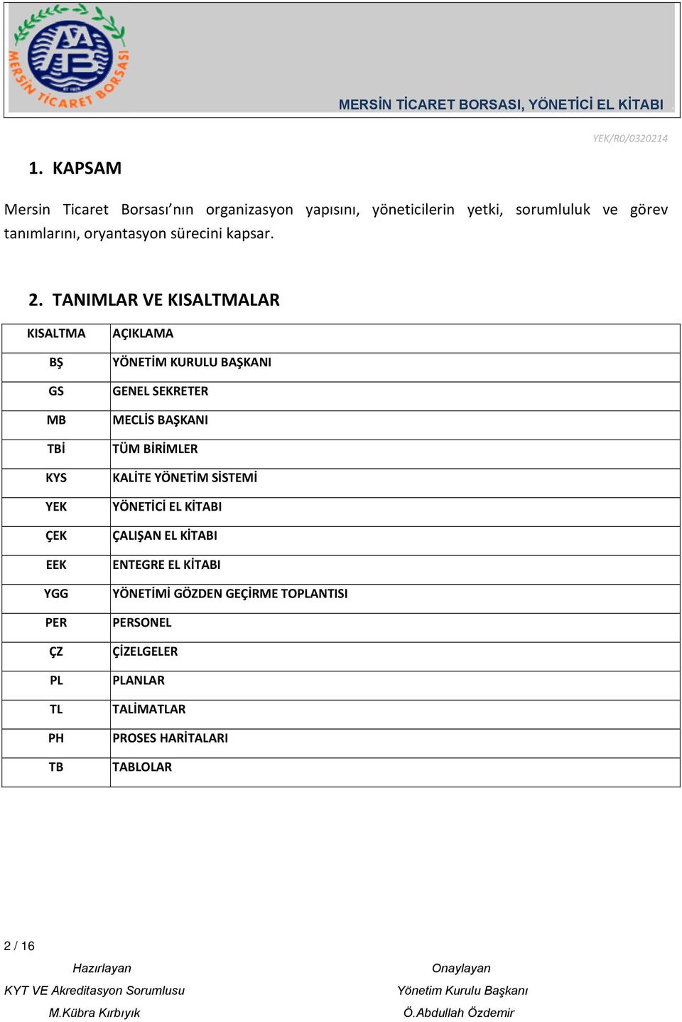 TANIMLAR VE KISALTMALAR KISALTMA BŞ GS MB TBİ KYS YEK ÇEK EEK YGG PER ÇZ PL TL PH TB AÇIKLAMA YÖNETİM KURULU BAŞKANI GENEL