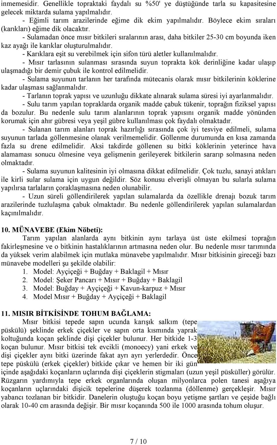 - Karıklara eşit su verebilmek için sifon türü aletler kullanılmalıdır.