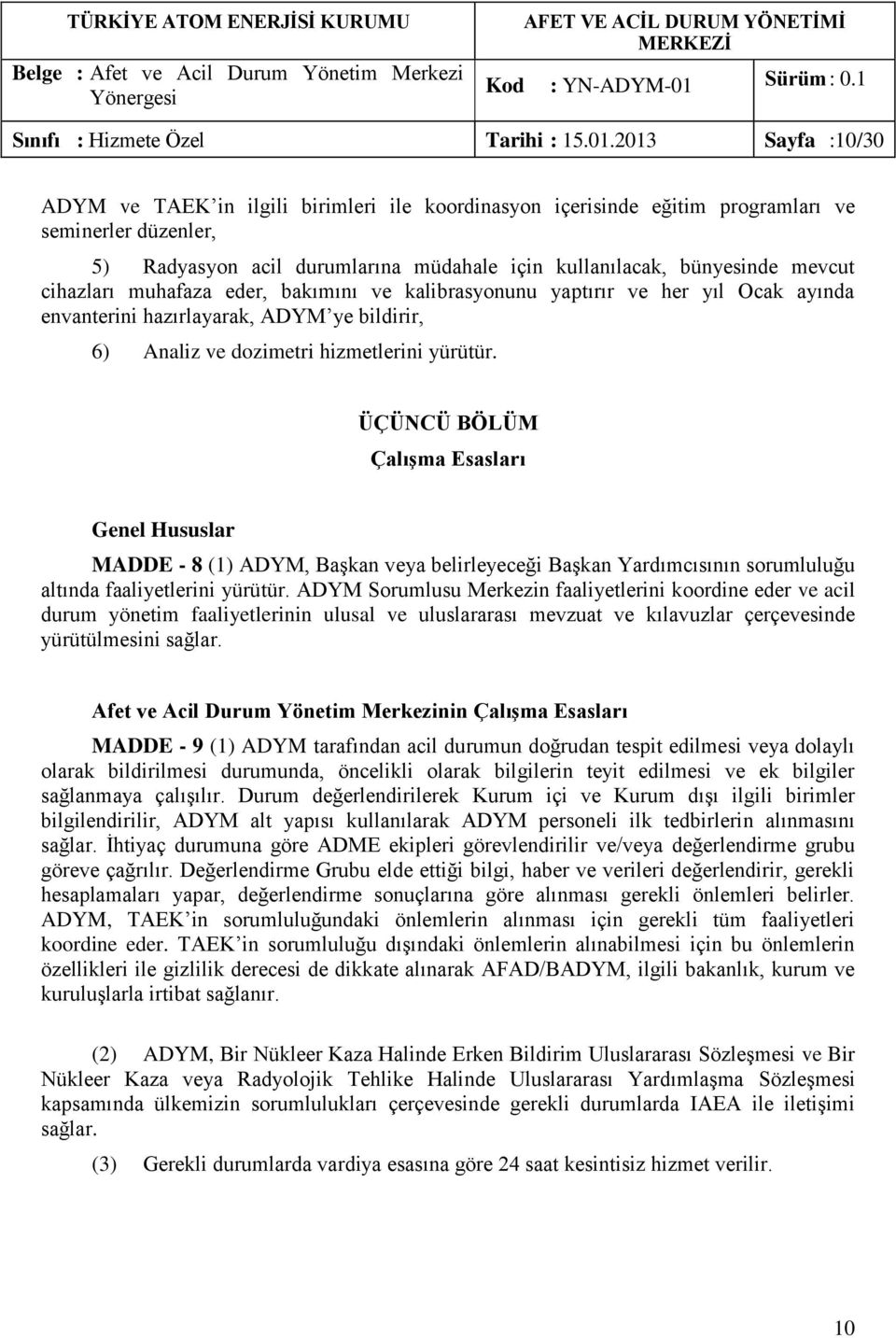 cihazları muhafaza eder, bakımını ve kalibrasyonunu yaptırır ve her yıl Ocak ayında envanterini hazırlayarak, ADYM ye bildirir, 6) Analiz ve dozimetri hizmetlerini yürütür.