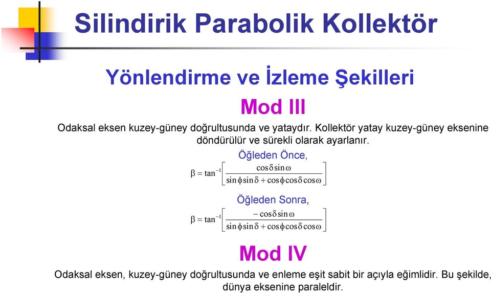 Öğleden Önce, cosδsin ω β = tan 1 sin φsin δ + cosφcosδcosω Öğleden Sonra, cosδsin ω β = tan 1 sin φsin δ +