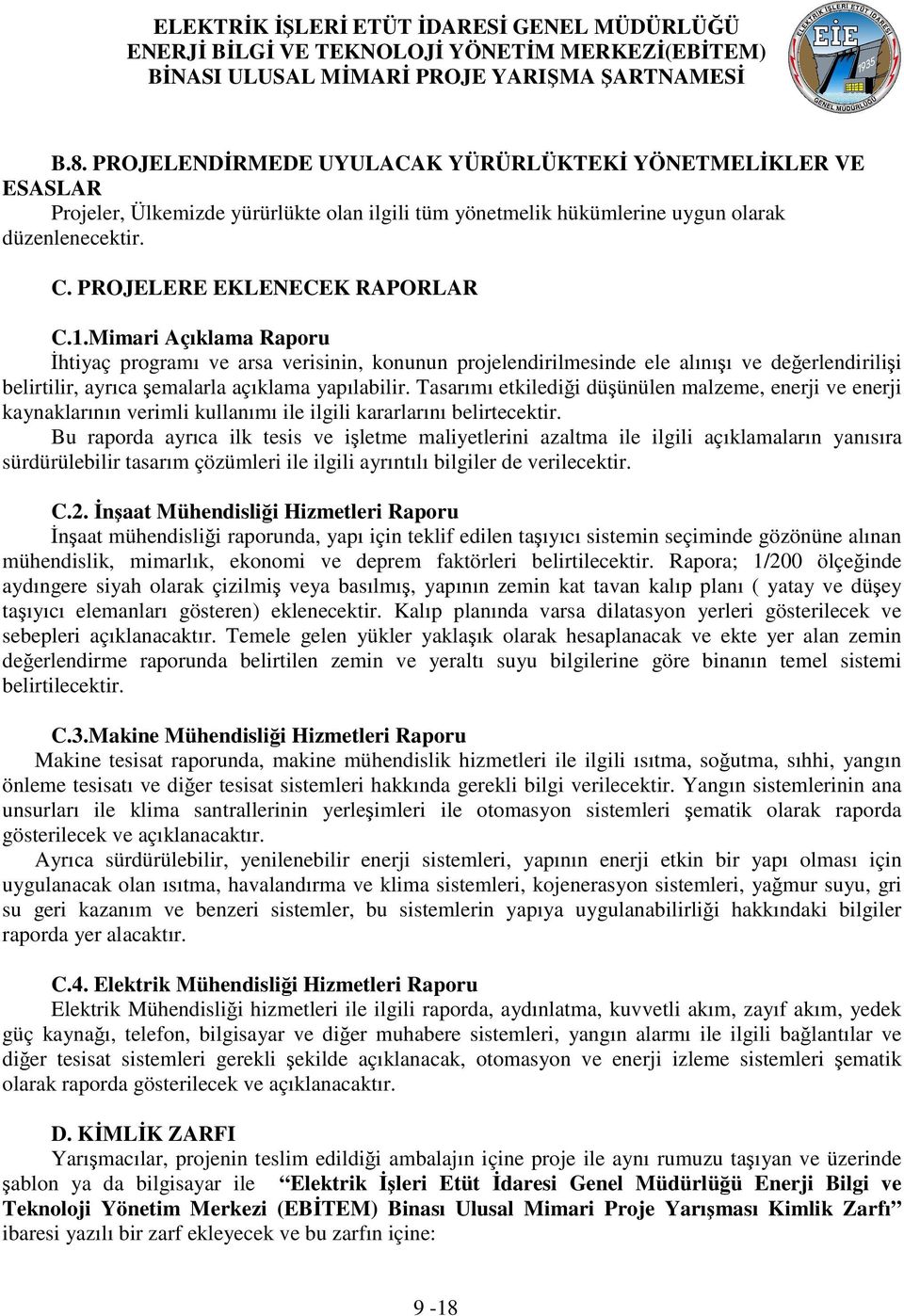 Mimari Açıklama Raporu İhtiyaç programı ve arsa verisinin, konunun projelendirilmesinde ele alınışı ve değerlendirilişi belirtilir, ayrıca şemalarla açıklama yapılabilir.