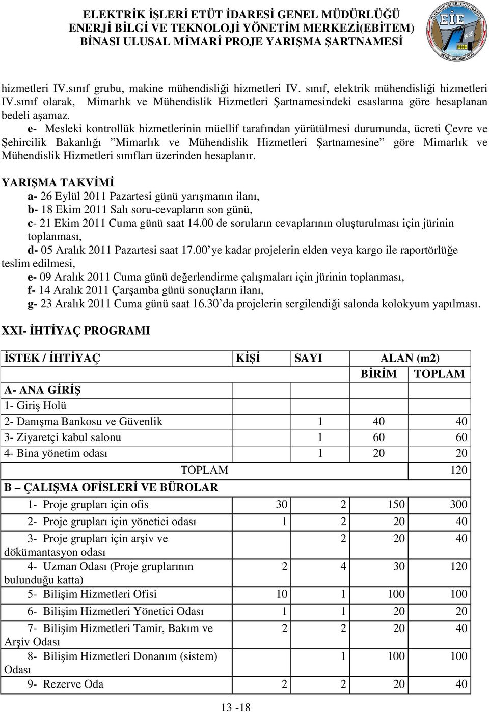 e- Mesleki kontrollük hizmetlerinin müellif tarafından yürütülmesi durumunda, ücreti Çevre ve Şehircilik Bakanlığı Mimarlık ve Mühendislik Hizmetleri Şartnamesine göre Mimarlık ve Mühendislik