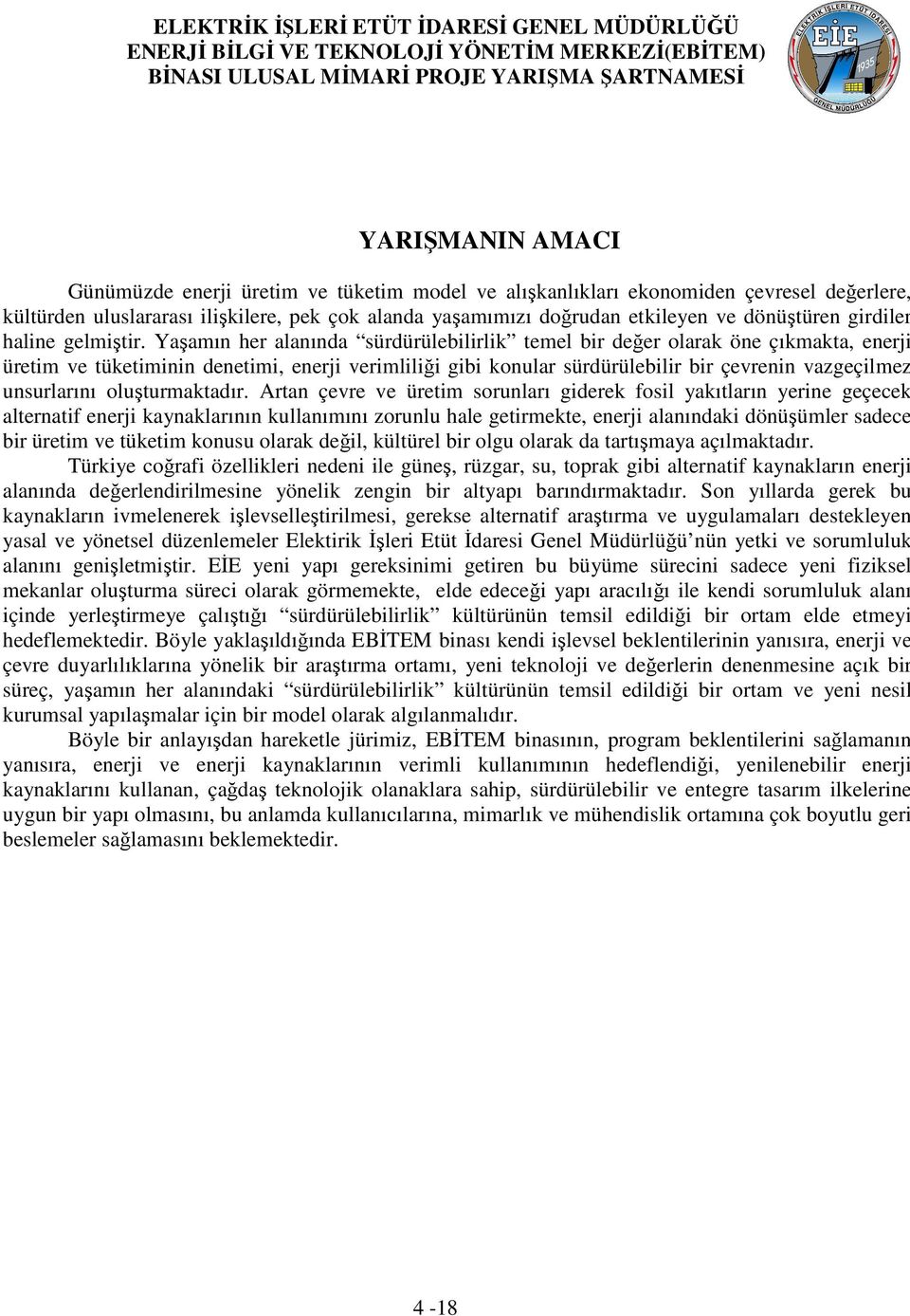 Yaşamın her alanında sürdürülebilirlik temel bir değer olarak öne çıkmakta, enerji üretim ve tüketiminin denetimi, enerji verimliliği gibi konular sürdürülebilir bir çevrenin vazgeçilmez unsurlarını