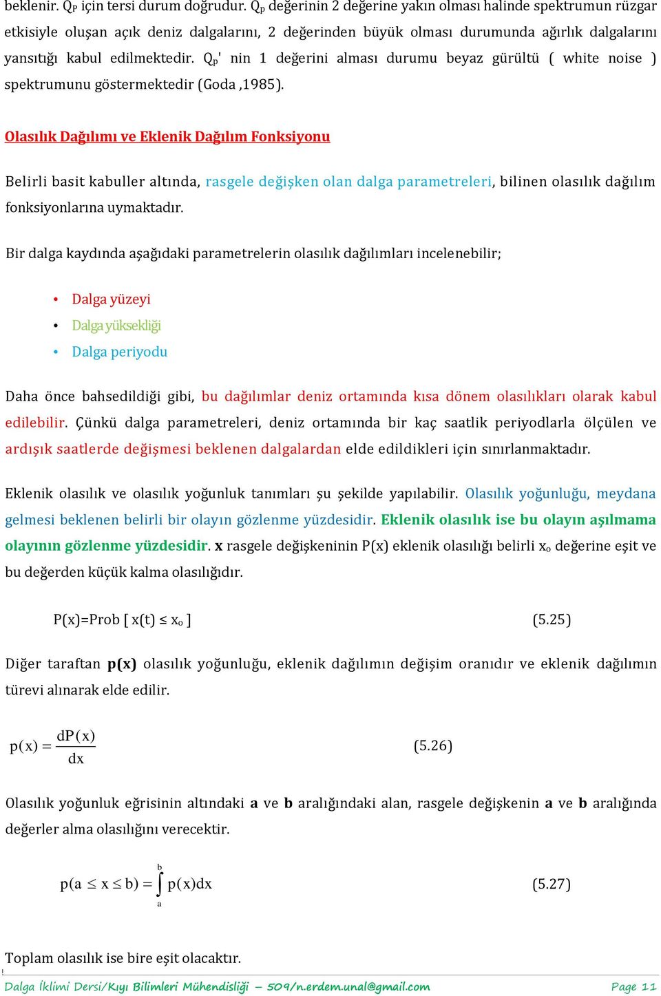 Q p' nin 1 değerini alması durumu beya gürültü ( white noise spektrumunu göstermektedir (Goda,1985.