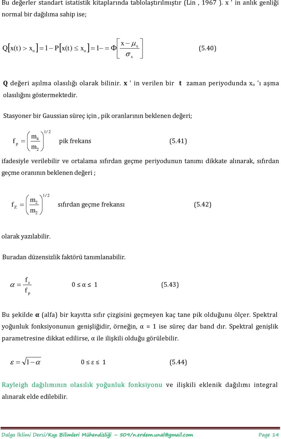 41 m ifadesiyle verilebilir ve ortalama sıfırdan geçme periyodunun tanımı dikkate alınarak, sıfırdan geçme oranının beklenen değeri ; 1/ m f Z sıfırdan geçme frekansı (5.4 m olarak yaılabilir.