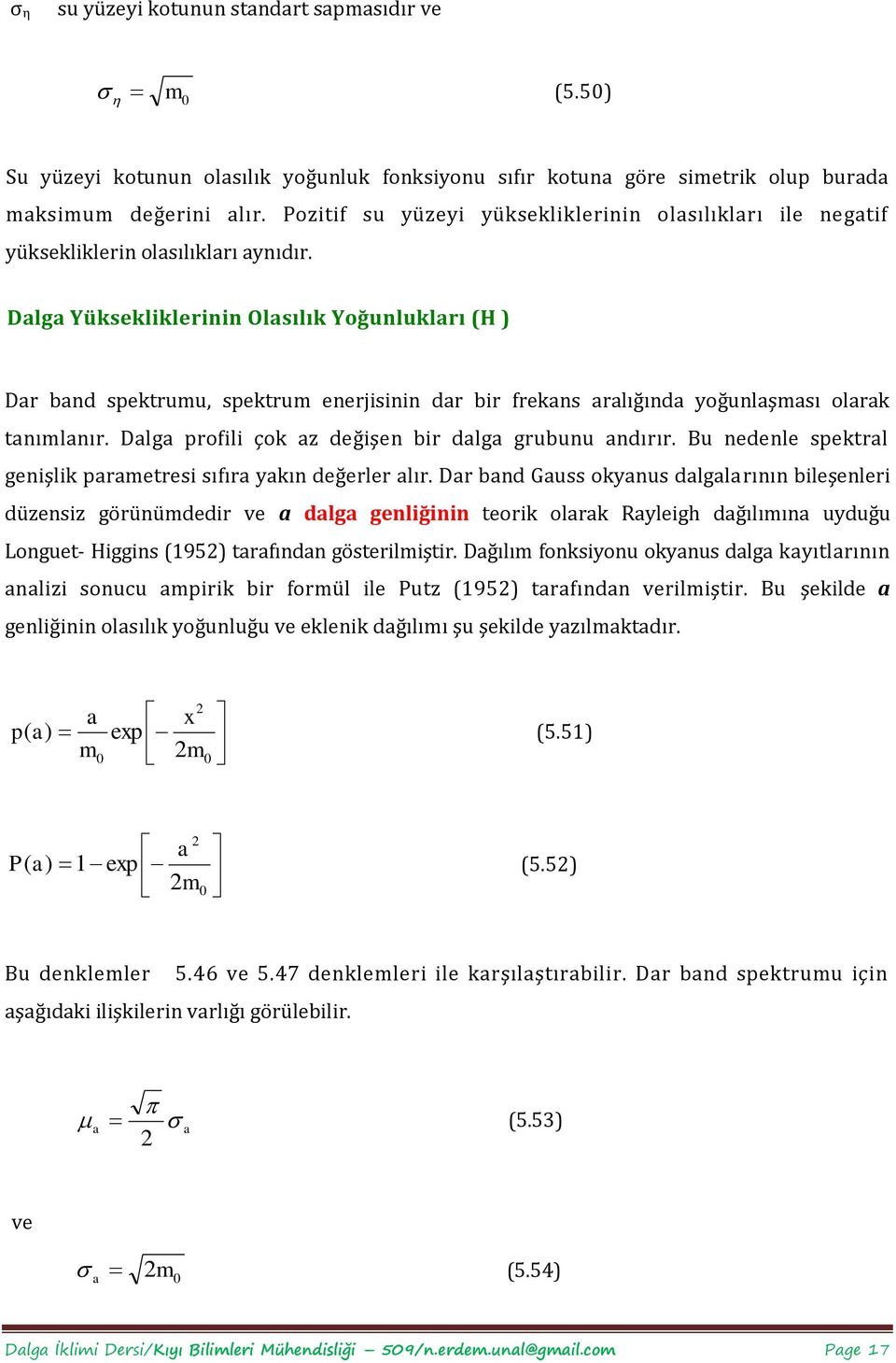 Dalga Yüksekliklerinin Olasılık Yoğunlukları (H Dar band spektrumu, spektrum enerjisinin dar bir frekans aralığında yoğunlaşması olarak tanımlanır.