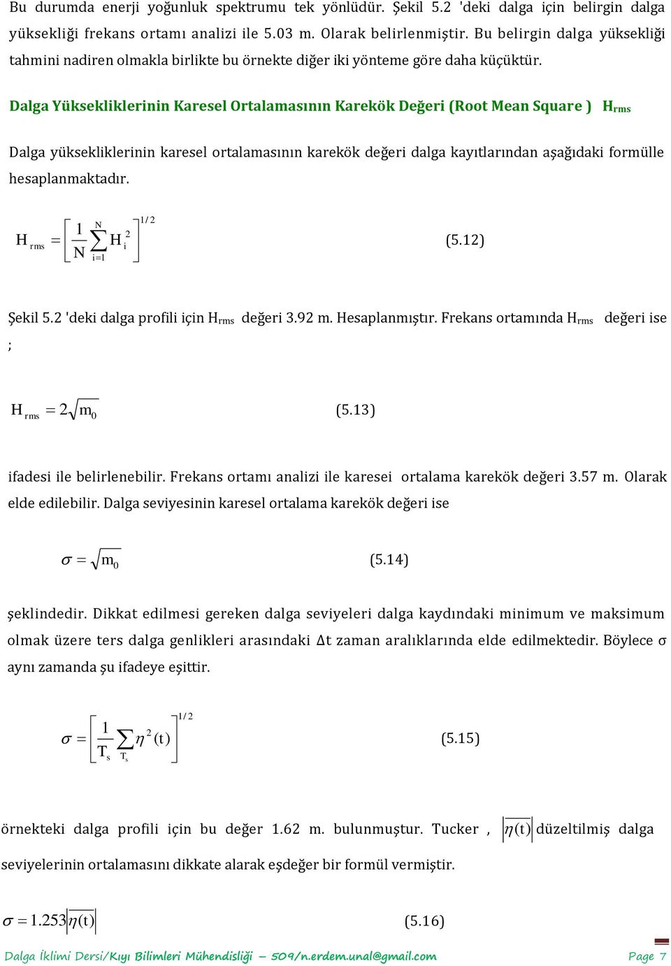 Dalga Yüksekliklerinin Karesel Ortalamasının Karekök Değeri (Root Mean Square H rms Dalga yüksekliklerinin karesel ortalamasının karekök değeri dalga kayıtlarından aşağıdaki formülle hesaplanmaktadır.