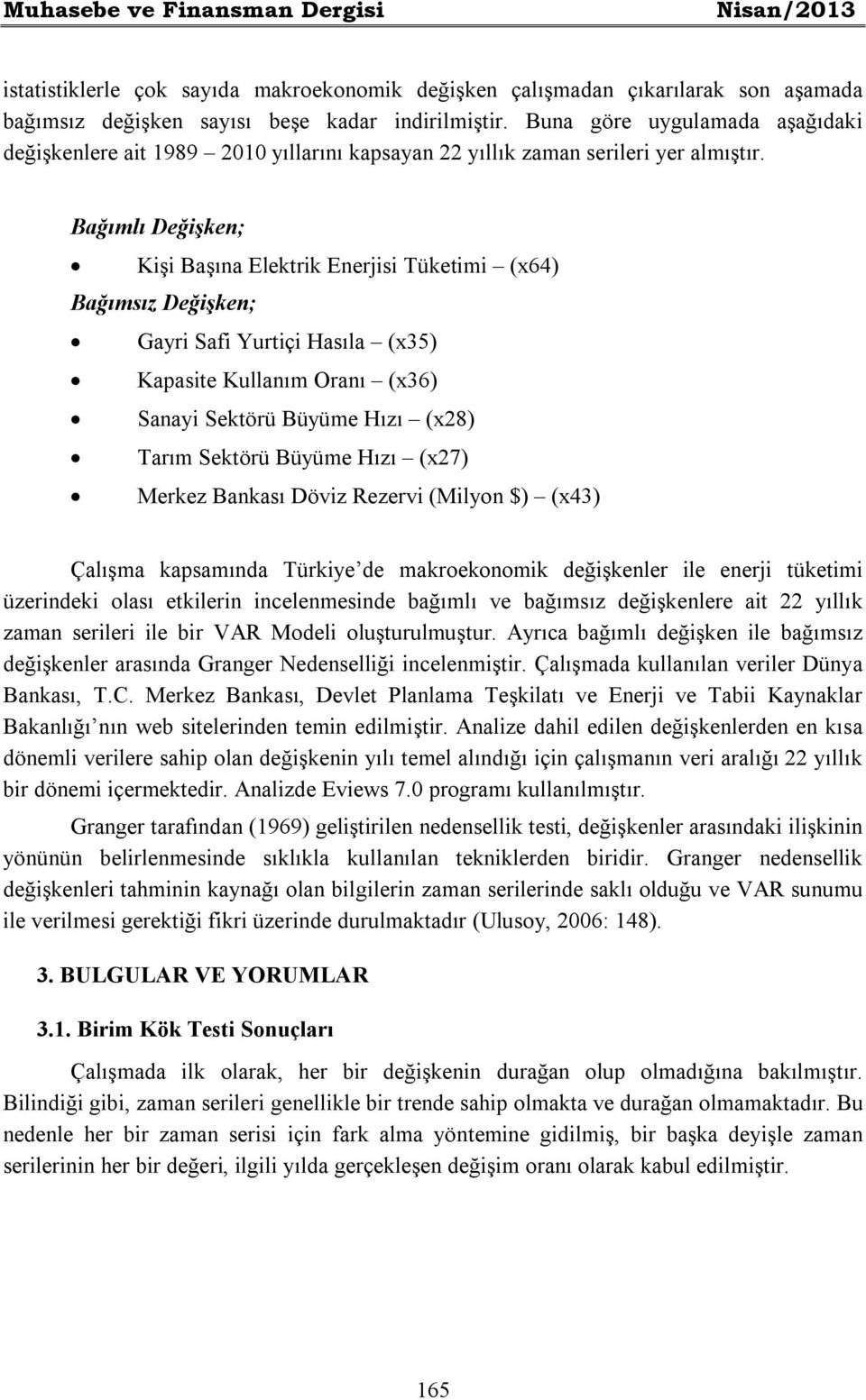 Bağımlı Değişken; Kişi Başına Elektrik Enerjisi Tüketimi (x64) Bağımsız Değişken; Gayri Safi Yurtiçi Hasıla (x35) Kapasite Kullanım Oranı (x36) Sanayi Sektörü Büyüme Hızı (x28) Tarım Sektörü Büyüme