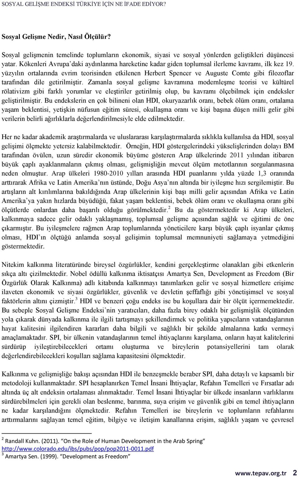 yüzyılın ortalarında evrim teorisinden etkilenen Herbert Spencer ve Auguste Comte gibi filozoflar tarafından dile getirilmiştir.