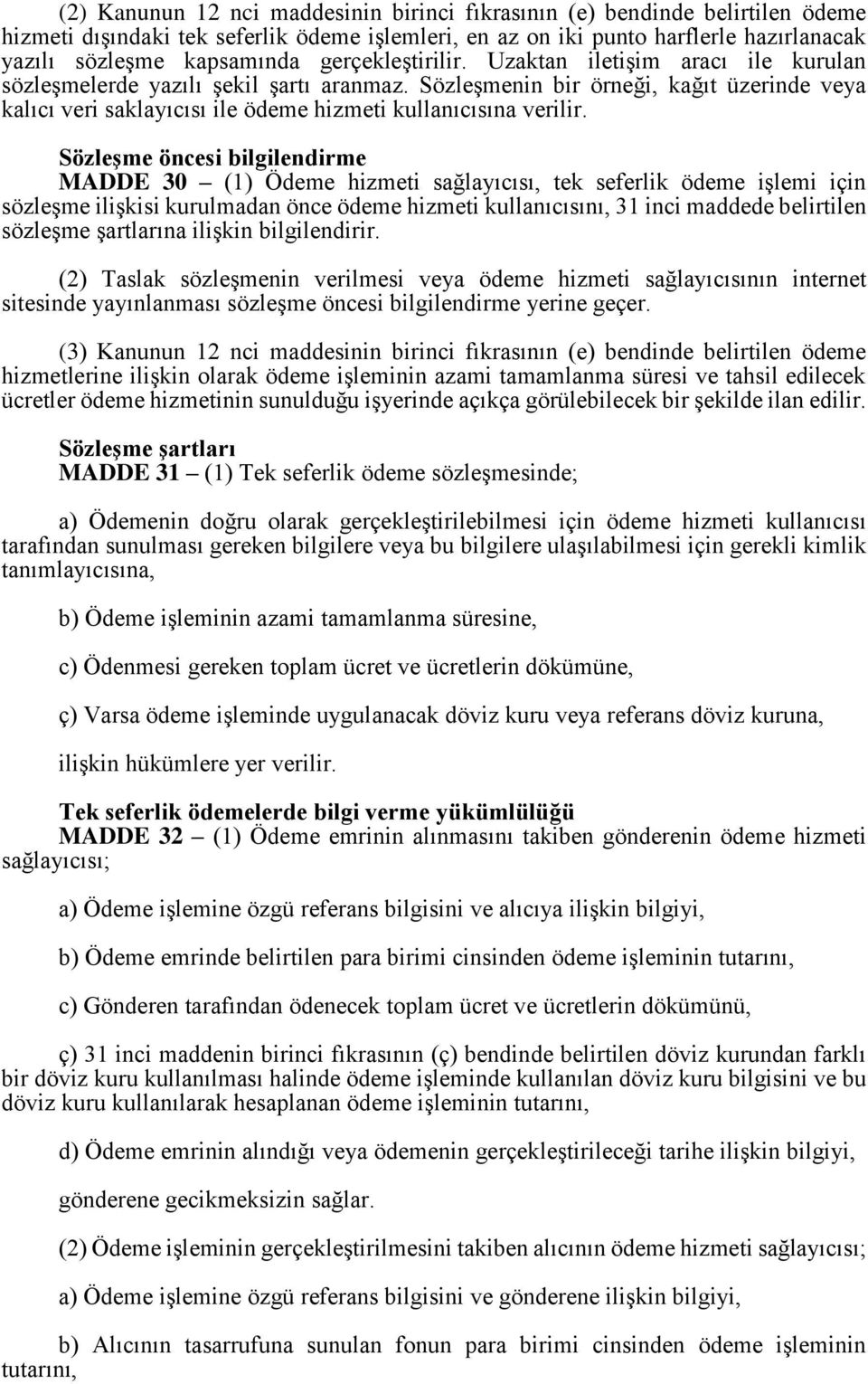 Sözleşmenin bir örneği, kağıt üzerinde veya kalıcı veri saklayıcısı ile ödeme hizmeti kullanıcısına verilir.