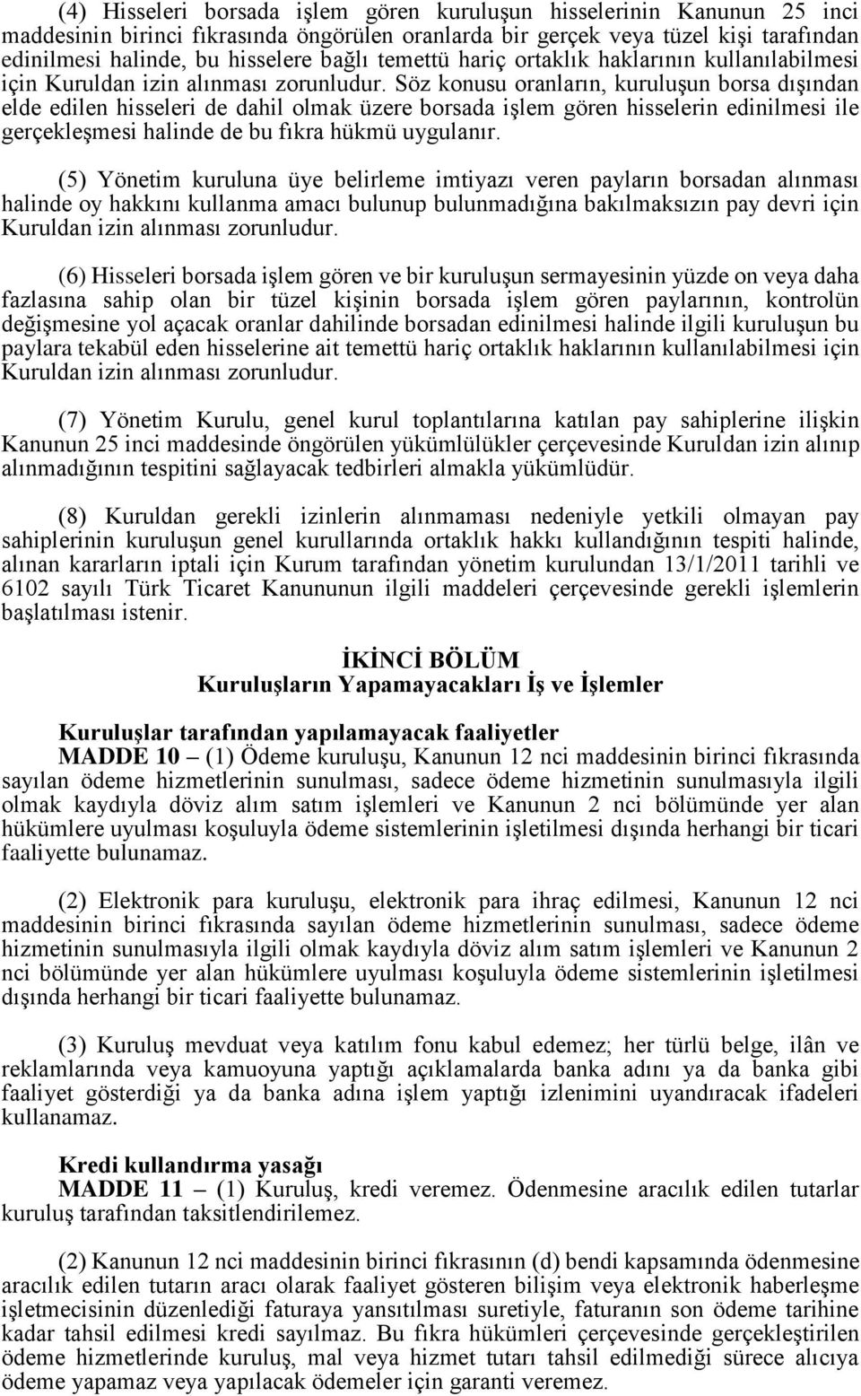 Söz konusu oranların, kuruluşun borsa dışından elde edilen hisseleri de dahil olmak üzere borsada işlem gören hisselerin edinilmesi ile gerçekleşmesi halinde de bu fıkra hükmü uygulanır.