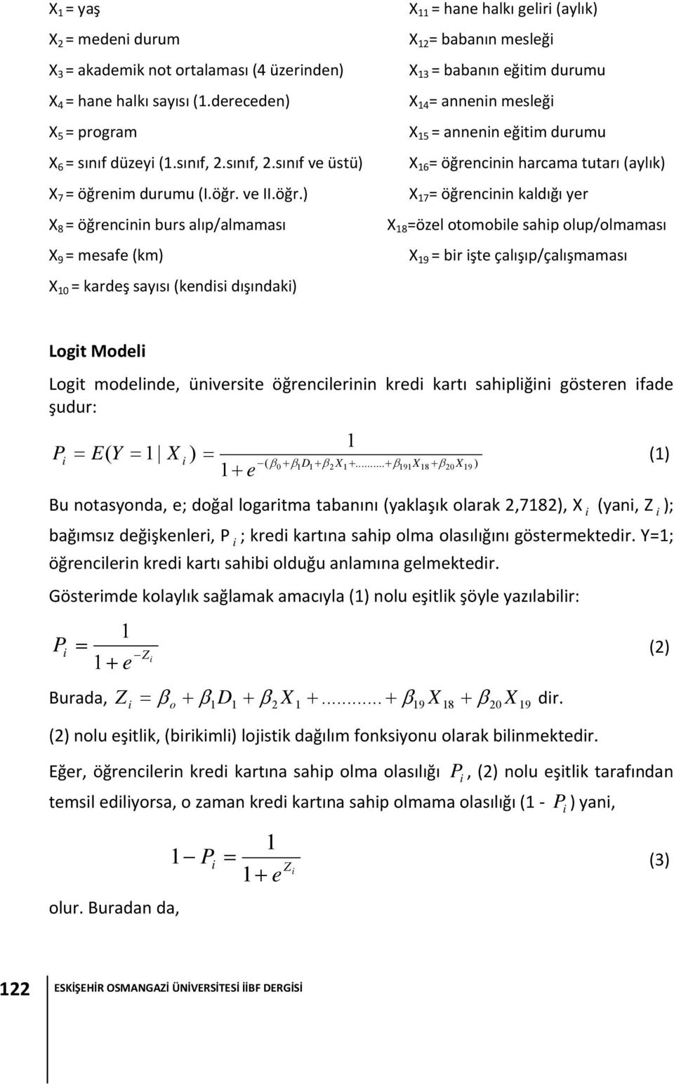 annenn mesleğ X 15 = annenn eğtm durumu X 16 = öğrencnn harcama tutarı (aylık) X 17 = öğrencnn kaldığı yer X 18 =özel otomoble sahp olup/olmaması X 19 = br şte çalışıp/çalışmaması Logt Model Logt