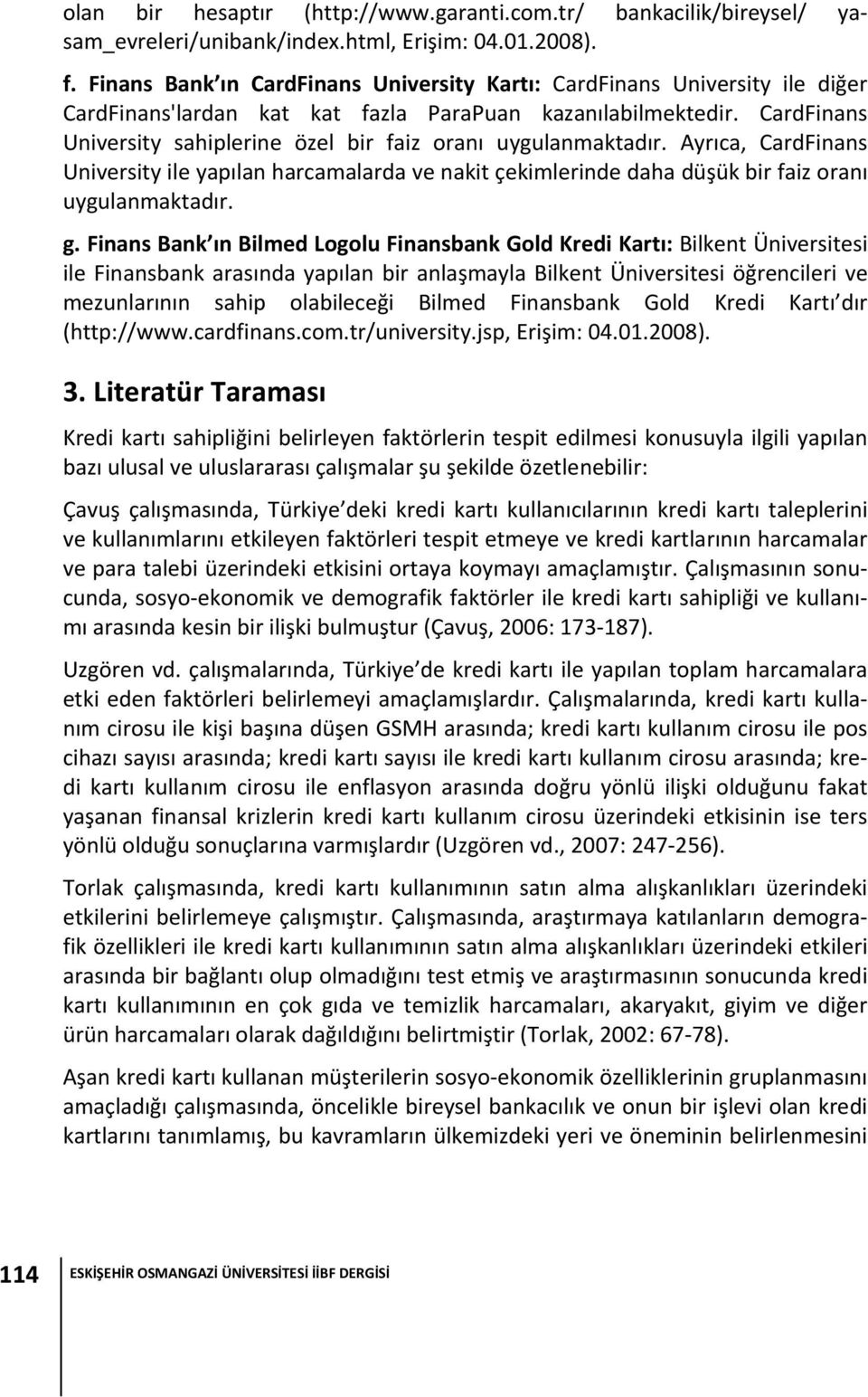 Ayrıca, CardFnans Unversty le yapılan harcamalarda ve nakt çekmlernde daha düşük br faz oranı uygulanmaktadır. g.