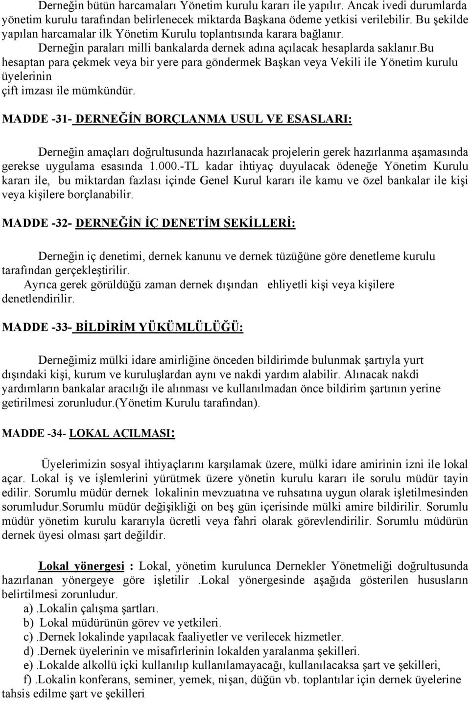 bu hesaptan para çekmek veya bir yere para göndermek Başkan veya Vekili ile Yönetim kurulu üyelerinin çift imzası ile mümkündür.