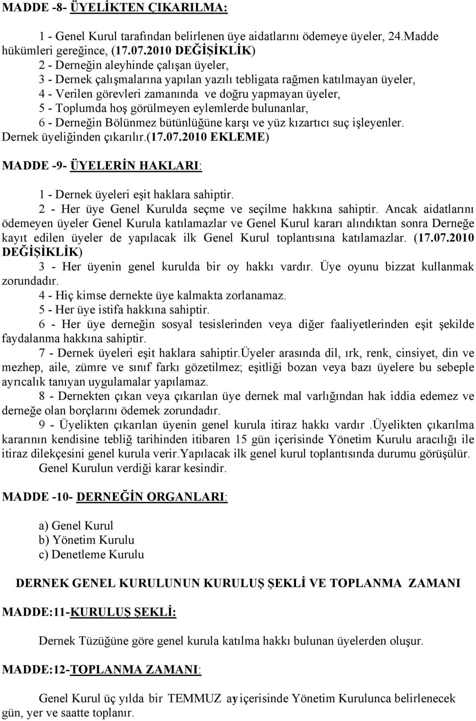 Toplumda hoş görülmeyen eylemlerde bulunanlar, 6 - Derneğin Bölünmez bütünlüğüne karşı ve yüz kızartıcı suç işleyenler. Dernek üyeliğinden çıkarılır.(17.07.