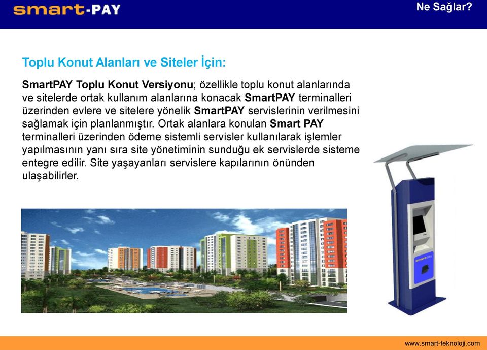 alanlarına konacak SmartPAY terminalleri üzerinden evlere ve sitelere yönelik SmartPAY servislerinin verilmesini sağlamak için