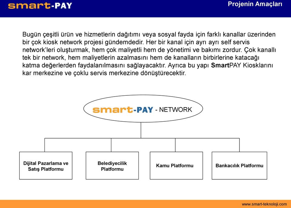 Çok kanallı tek bir network, hem maliyetlerin azalmasını hem de kanalların birbirlerine katacağı katma değerlerden faydalanılmasını sağlayacaktır.