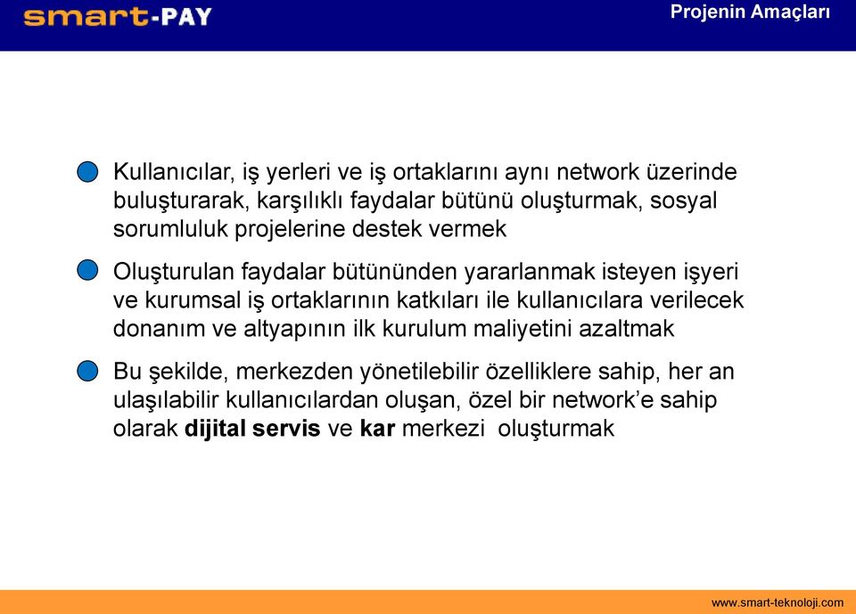 ortaklarının katkıları ile kullanıcılara verilecek donanım ve altyapının ilk kurulum maliyetini azaltmak Bu şekilde, merkezden