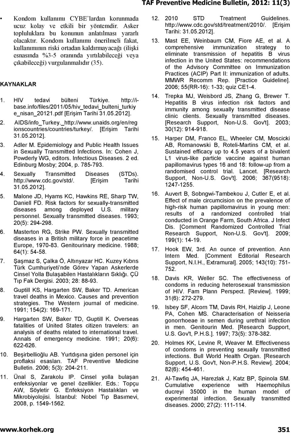 HIV tedavi bülteni Türkiye. http://ibase.info/files/2011/05/hiv_tedavi_bulteni_turkiy e_nisan_20121.pdf [Erişim Tarihi 31.05.2012]. 2. AIDS/info_Turkey._http://www.unaids.