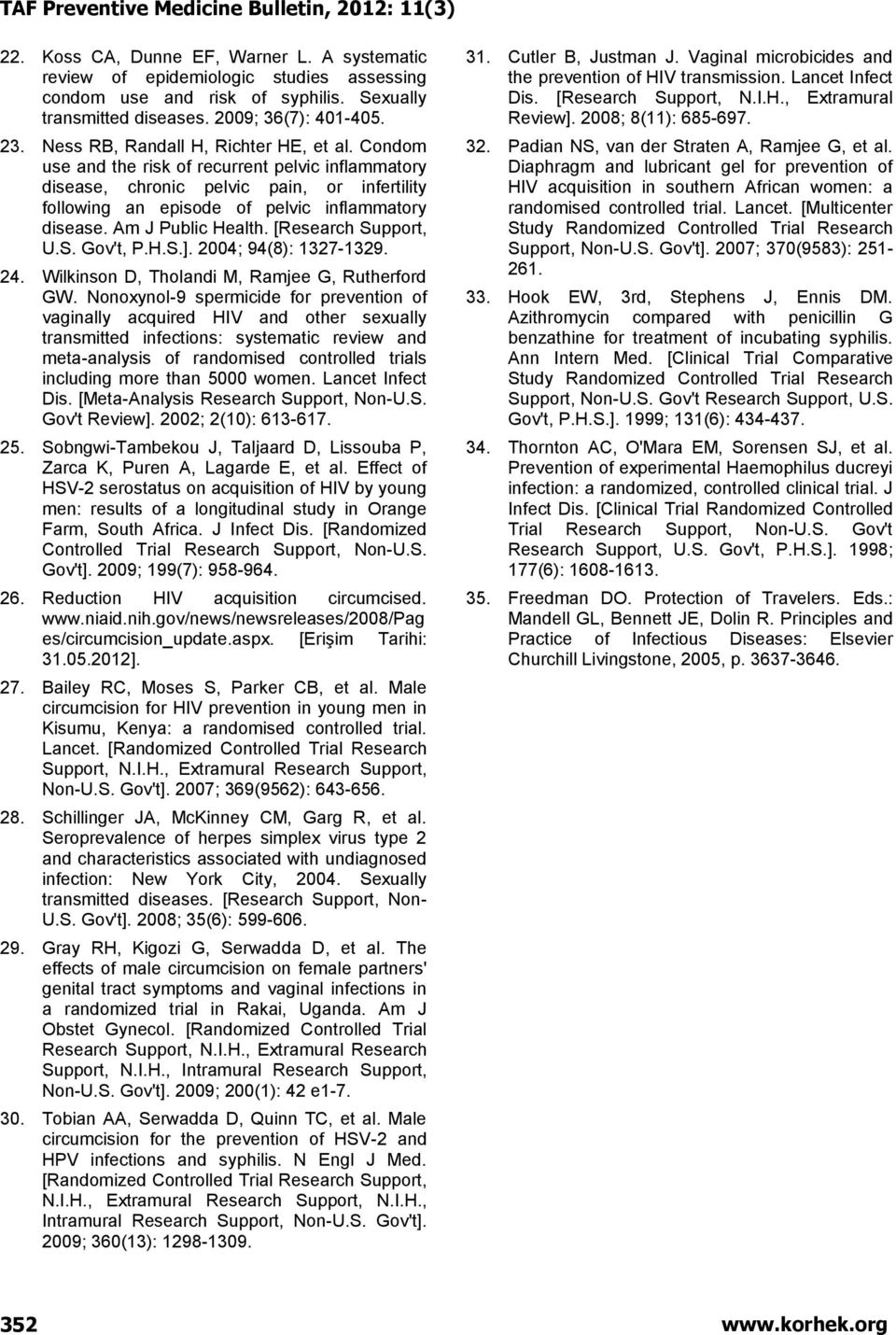 Am J Public Health. [Research Support, U.S. Gov't, P.H.S.]. 2004; 94(8): 1327-1329. 24. Wilkinson D, Tholandi M, Ramjee G, Rutherford GW.