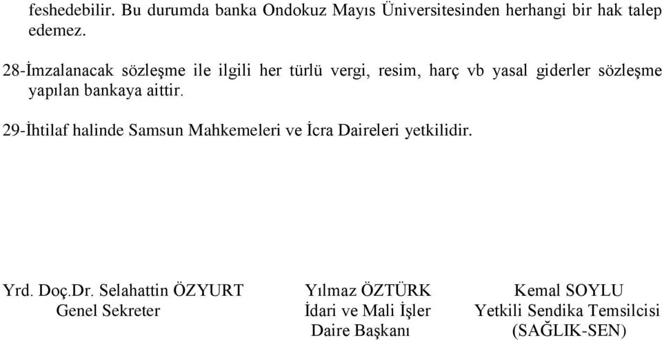 bankaya aittir. 29-İhtilaf halinde Samsun Mahkemeleri ve İcra Daireleri yetkilidir. Yrd. Doç.Dr.