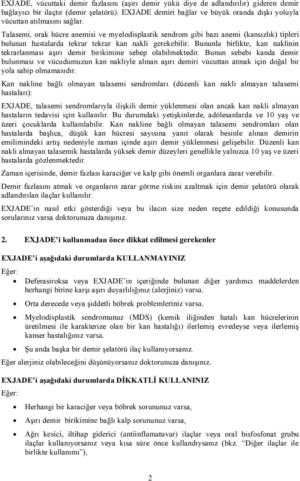 Talasemi, orak hücre anemisi ve myelodisplastik sendrom gibi bazı anemi (kansızlık) tipleri bulunan hastalarda tekrar tekrar kan nakli gerekebilir.