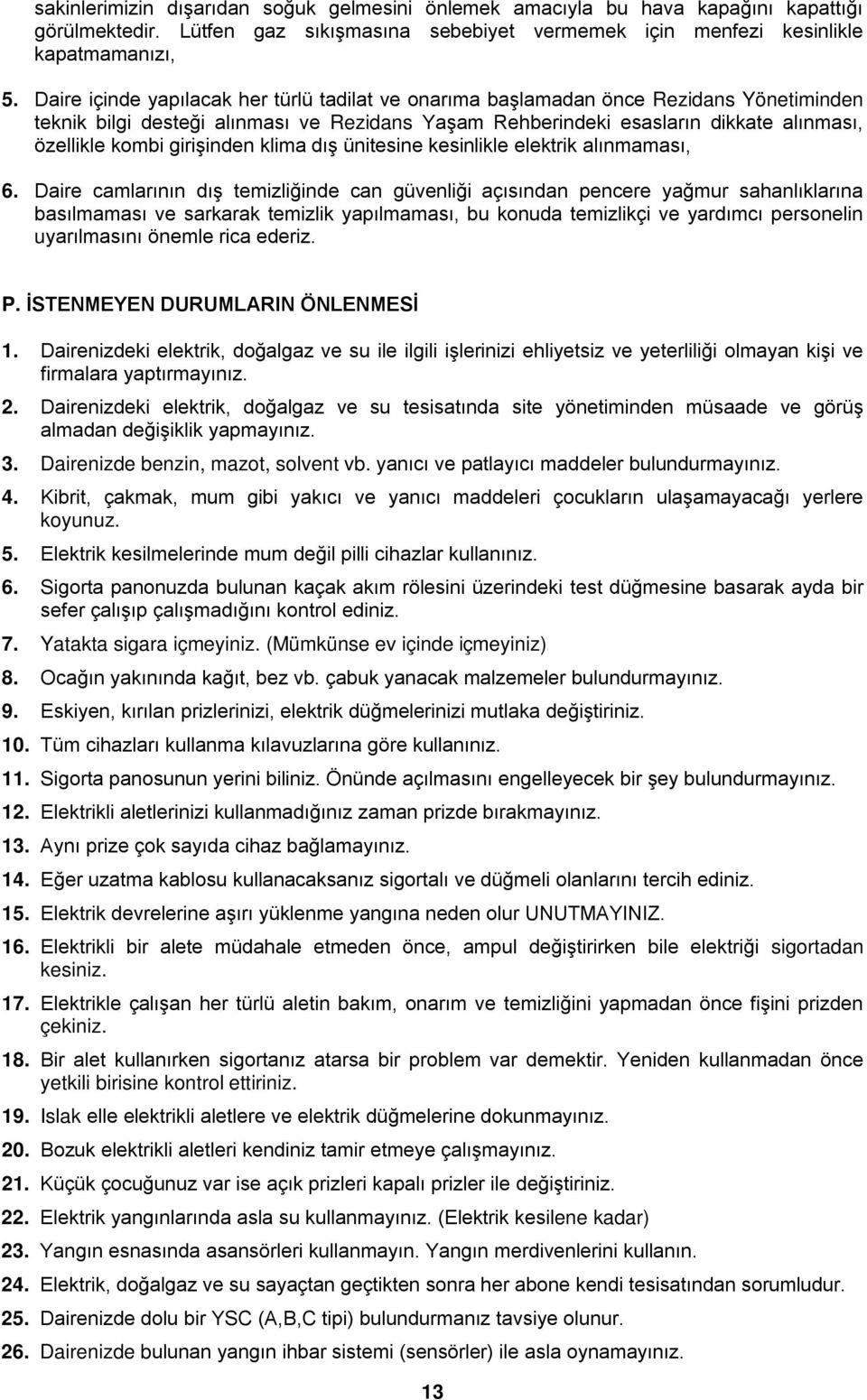 girişinden klima dış ünitesine kesinlikle elektrik alınmaması, 6.