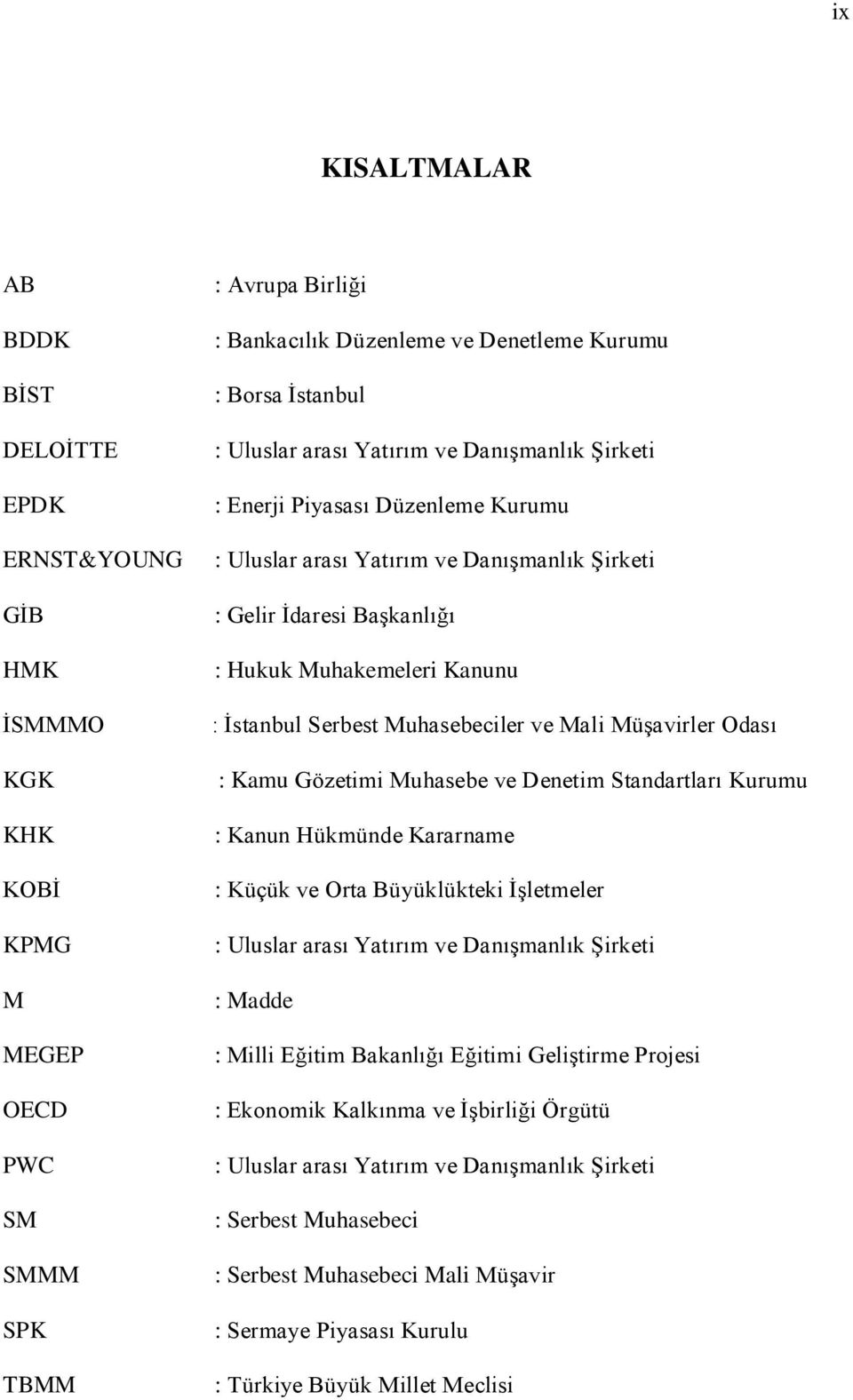 Serbest Muhasebeciler ve Mali Müşavirler Odası : Kamu Gözetimi Muhasebe ve Denetim Standartları Kurumu : Kanun Hükmünde Kararname : Küçük ve Orta Büyüklükteki İşletmeler : Uluslar arası Yatırım ve