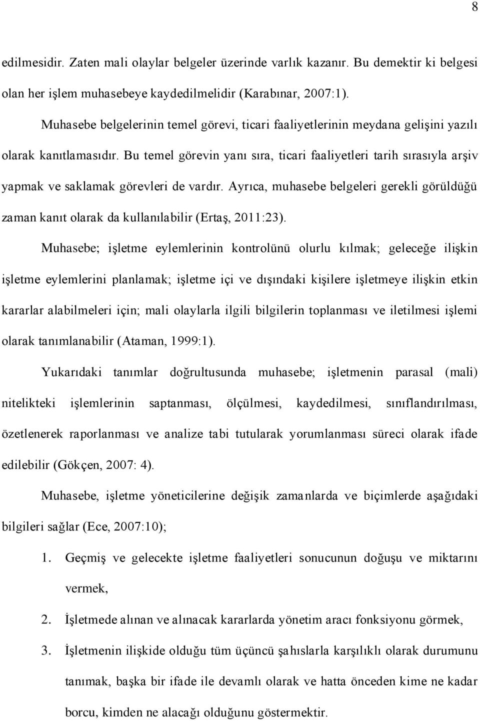 Bu temel görevin yanı sıra, ticari faaliyetleri tarih sırasıyla arşiv yapmak ve saklamak görevleri de vardır.