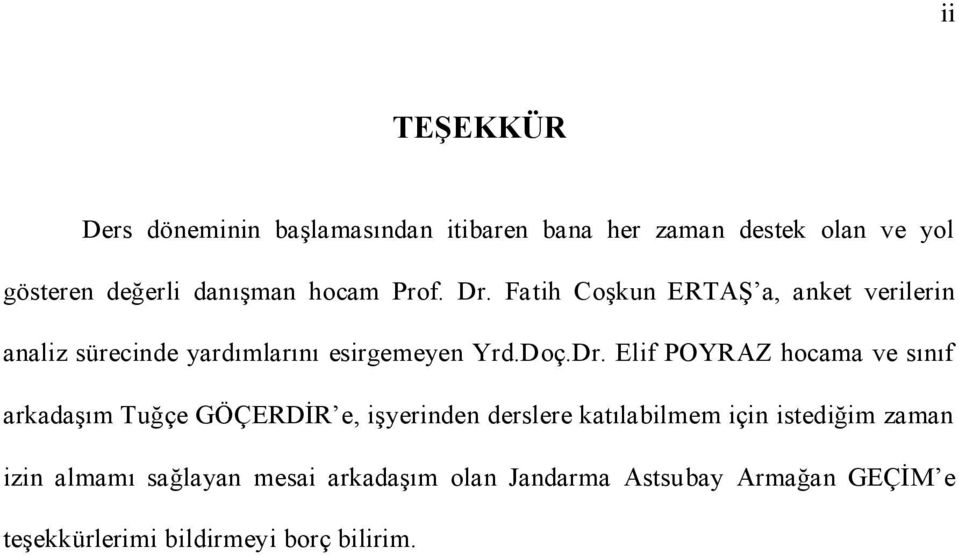 Fatih Coşkun ERTAŞ a, anket verilerin analiz sürecinde yardımlarını esirgemeyen Yrd.Doç.Dr.