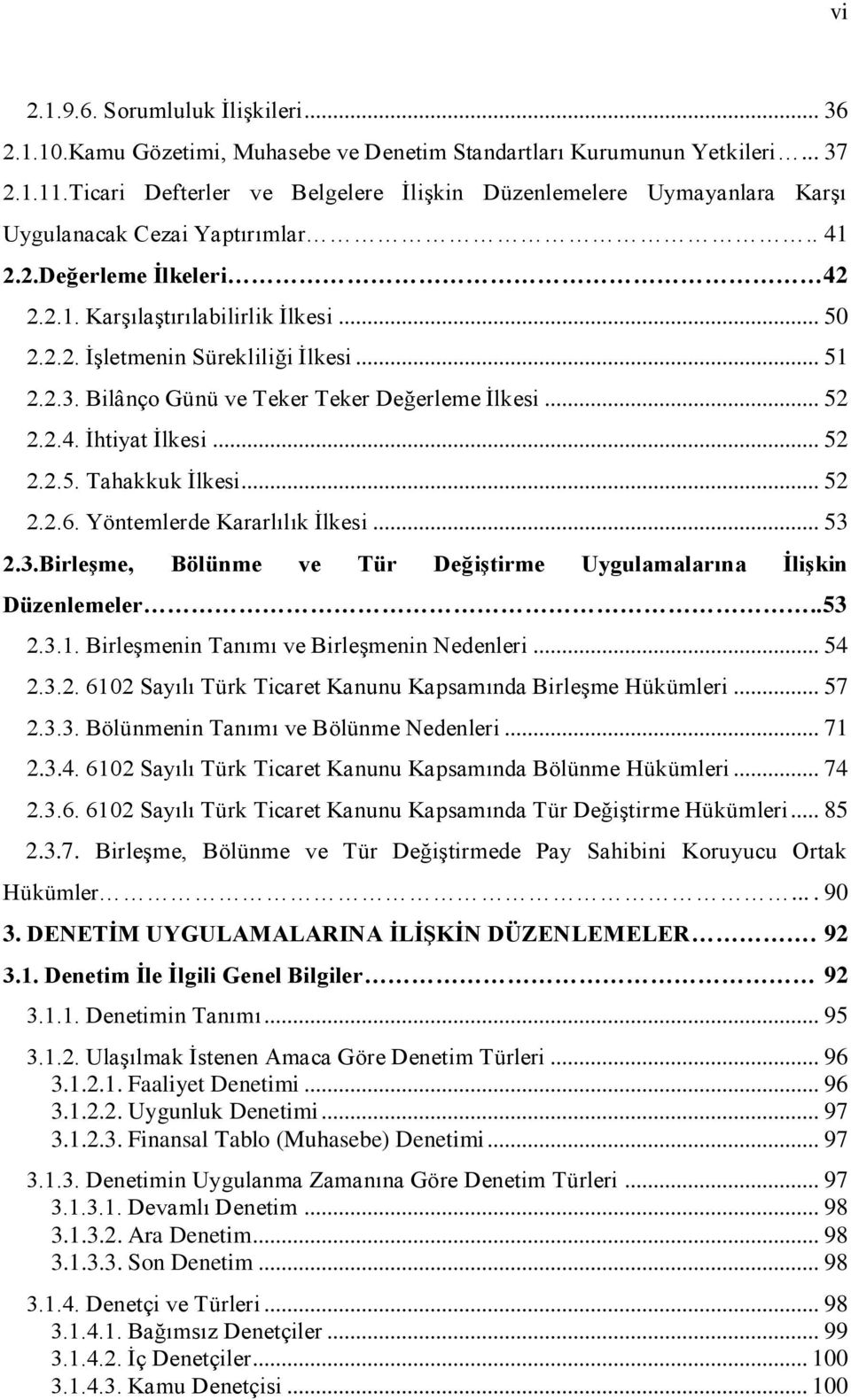 .. 51 2.2.3. Bilânço Günü ve Teker Teker Değerleme İlkesi... 52 2.2.4. İhtiyat İlkesi... 52 2.2.5. Tahakkuk İlkesi... 52 2.2.6. Yöntemlerde Kararlılık İlkesi... 53 2.3.Birleşme, Bölünme ve Tür Değiştirme Uygulamalarına İlişkin Düzenlemeler.