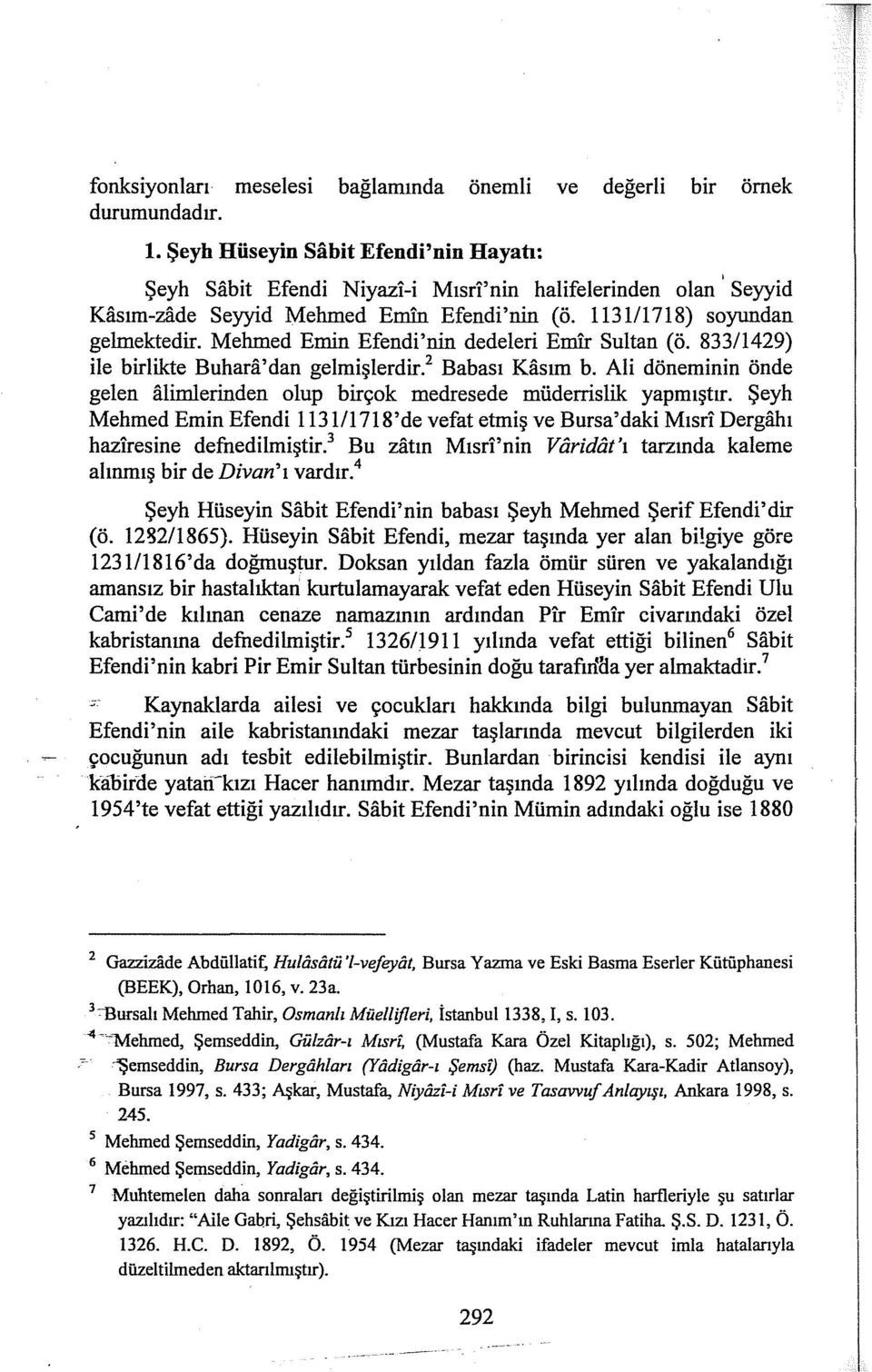 Mehnıed Emin Efendi'nin dedeleri Emir Sultan (ö. 833/1429) ile birlikte Buhara'dan gelmişlerdir. 2 Babası Kasım b. Ali döneminin önde gelen alimlerinden olup birçok medresede müderrislik yapmıştır.