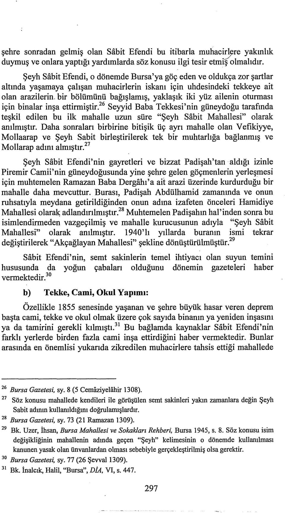 bir bölümünü bağışlamış, yaklaşık iki yüz ailenin oturması için binalar inşa ettirmiştir.