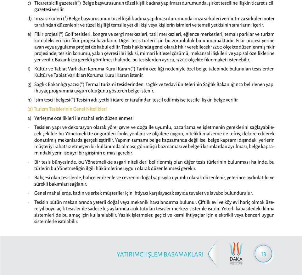 İmza sirküleri noter tarafından düzenlenir ve tüzel kişiliği temsile yetkili kişi veya kişilerin isimleri ve temsil yetkisinin sınırlarını içerir.