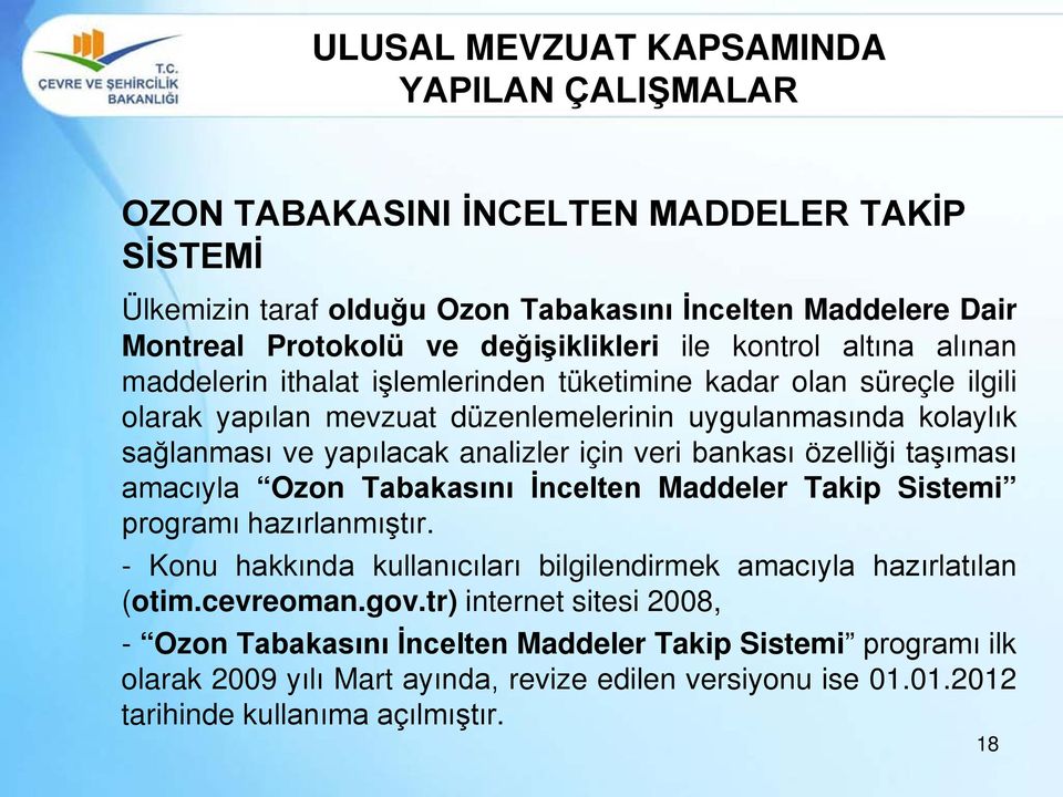 için veri bankası özelliği taşıması amacıyla Ozon Tabakasını İncelten Maddeler Takip Sistemi programı hazırlanmıştır. - Konu hakkında kullanıcıları bilgilendirmek amacıyla hazırlatılan (otim.